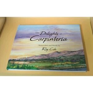 Delights of Carpinteria : Watercolors and Words by Ray Cole by Ray Cole...